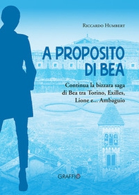 A proposito di Bea. Continua la bizzara saga di Bea tra Torino, Exilles, Lione e... Ambaguio - Librerie.coop