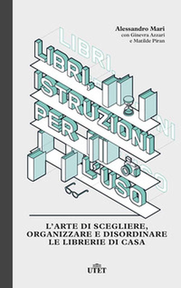 Libri, istruzioni per l'uso. L'arte di scegliere, organizzare e disordinare le librerie di casa - Librerie.coop Libri, istruzioni per l'uso. L'arte di scegliere, organizzare e disordinare le librerie di casa - Librerie.coop