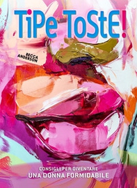 Tipe toste! Consigli per diventare una donna formidabile - Librerie.coop