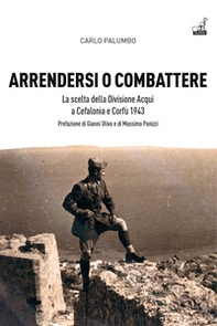 Arrendersi o combattere. La scelta della Divisione Aqui a Corfù e Cefalonia - Librerie.coop Arrendersi o combattere. La scelta della Divisione Aqui a Corfù e Cefalonia - Librerie.coop