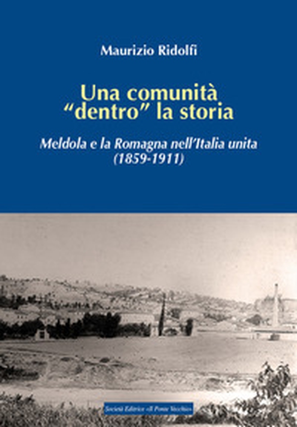 Una comunità «dentro» la storia. Meldola e la Romagna nell'Italia unita (1859-1911) - Librerie.coop Una comunità «dentro» la storia. Meldola e la Romagna nell'Italia unita (1859-1911) - Librerie.coop