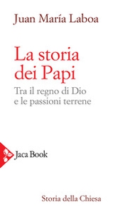 La storia dei papi. Tra il regno di Dio e le passioni terrene - Librerie.coop