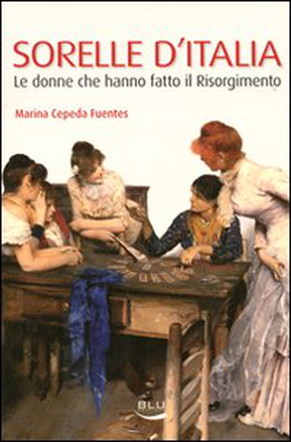 Sorelle d'Italia. Le donne che hanno fatto il Risorgimento - Librerie.coop Sorelle d'Italia. Le donne che hanno fatto il Risorgimento - Librerie.coop
