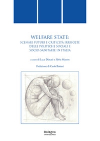 Welfare state. Scenari futuri e criticità irrisolte delle politiche sociali e socio-sanitarie in Italia - Librerie.coop