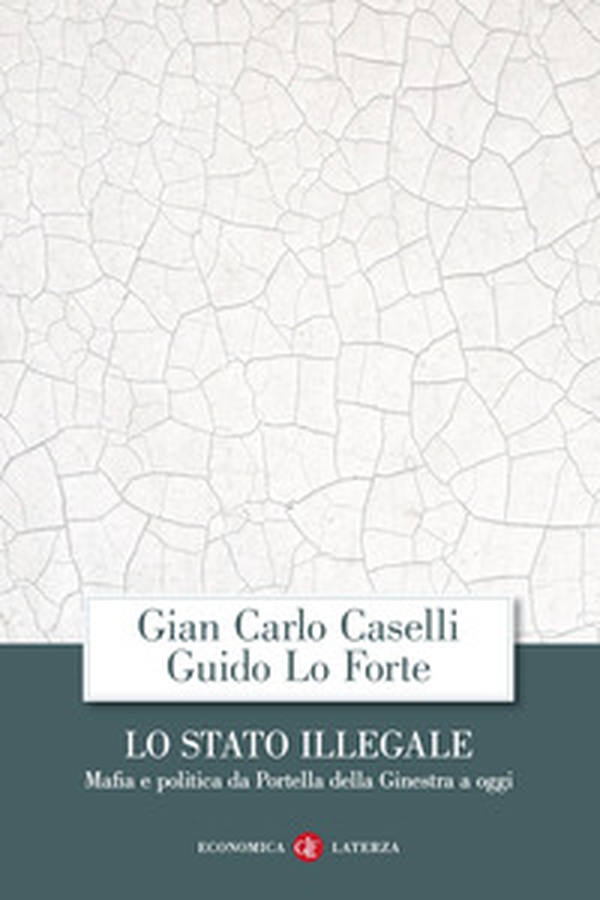 Lo Stato illegale. Mafia e politica da Portella della Ginestra a oggi - Librerie.coop Lo Stato illegale. Mafia e politica da Portella della Ginestra a oggi - Librerie.coop