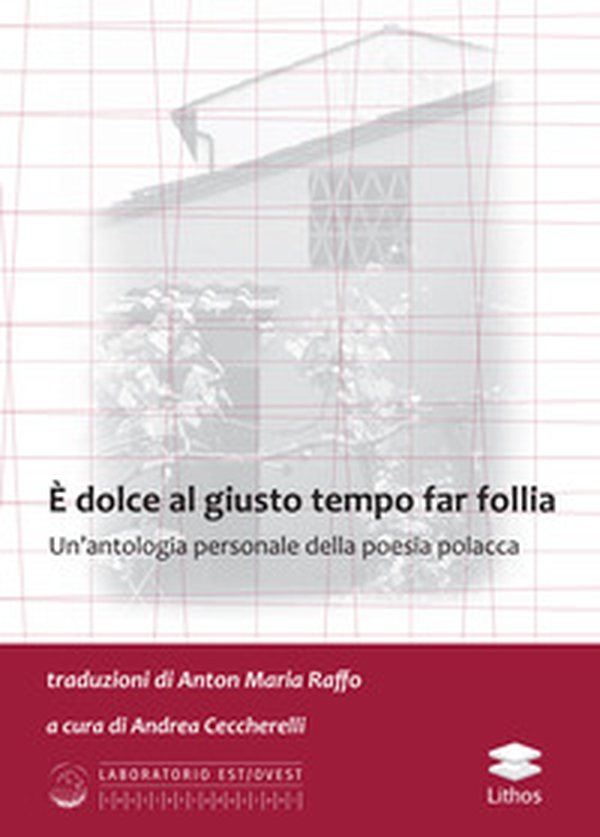 È dolce al giusto tempo far follia. Un'antologia personale della poesia polacca - Librerie.coop È dolce al giusto tempo far follia. Un'antologia personale della poesia polacca - Librerie.coop