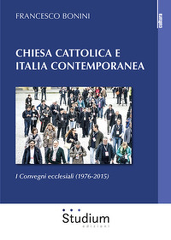 Chiesa cattolica e Italia contemporanea. I Convegni ecclesiali (1976-2015) - Librerie.coop Chiesa cattolica e Italia contemporanea. I Convegni ecclesiali (1976-2015) - Librerie.coop