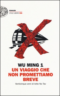Un viaggio che non promettiamo breve. Venticinque anni di lotte No Tav - Librerie.coop Un viaggio che non promettiamo breve. Venticinque anni di lotte No Tav - Librerie.coop