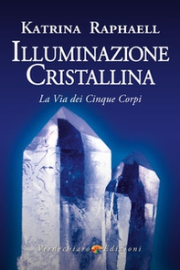 Illuminazione cristallina. La via dei cinque corpi - Librerie.coop