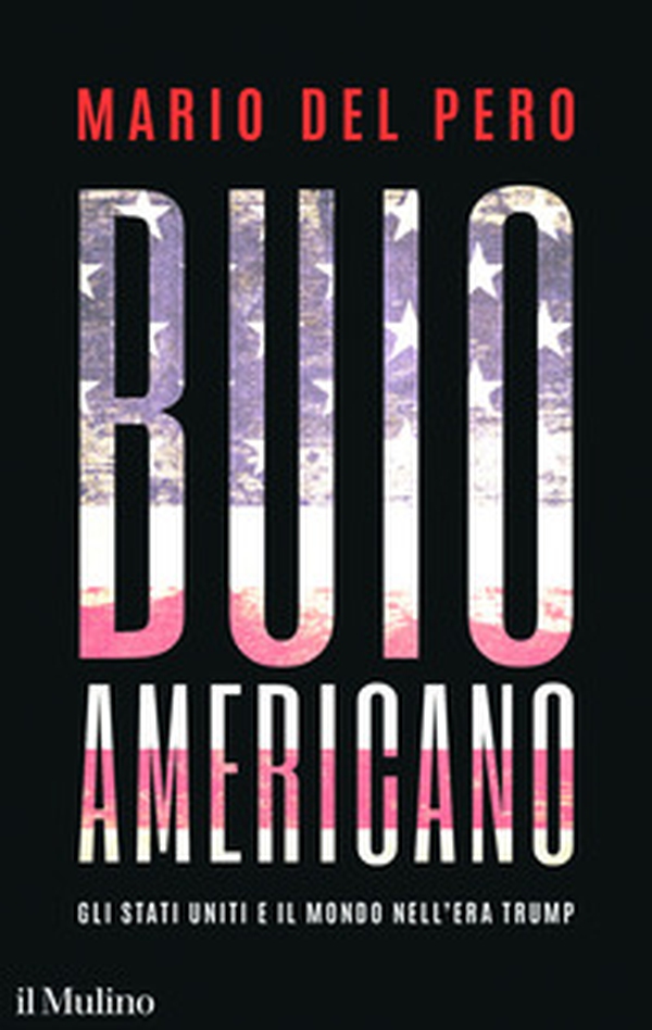 Buio americano. Gli Stati Uniti e il mondo nell'era Trump - Librerie.coop Buio americano. Gli Stati Uniti e il mondo nell'era Trump - Librerie.coop