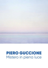 Piero Guccione. Mistero in piena luce - Librerie.coop