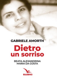 Dietro un sorriso. Beata Alexandrina Maria da Costa - Librerie.coop