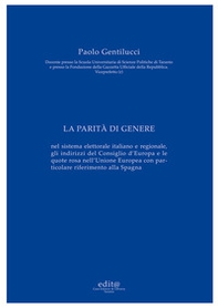 La parità di genere. Nel sistema elettorale italiano e regionale, gli indirizzi del Consiglio d'Europa e le quote rosa nell'Unione Europea con particolare riferimento alla Spagna - Librerie.coop