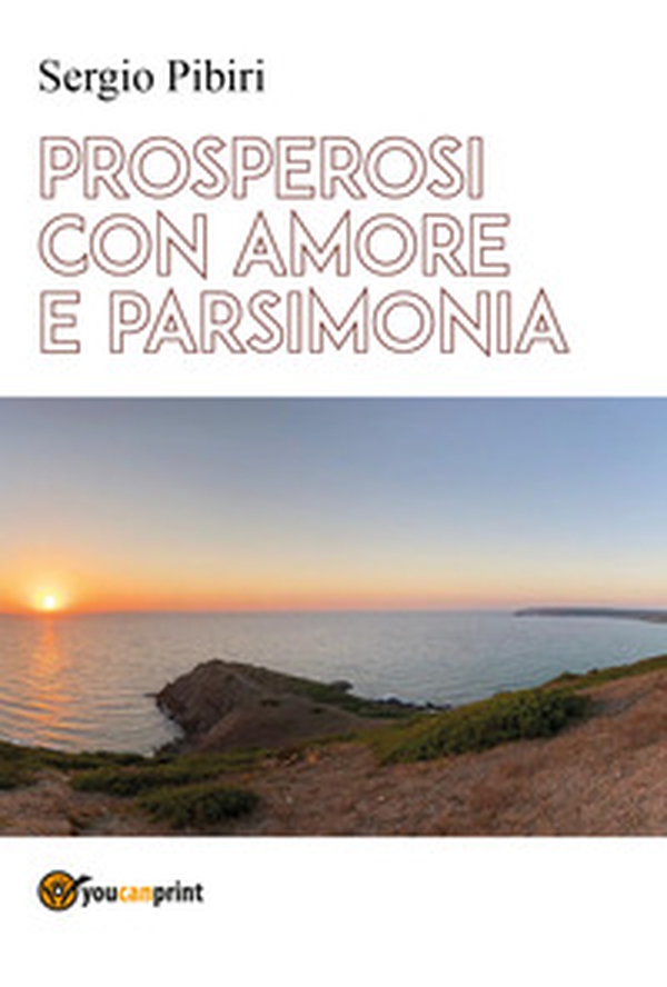 Prosperosi con amore e parsimonia - Librerie.coop Prosperosi con amore e parsimonia - Librerie.coop