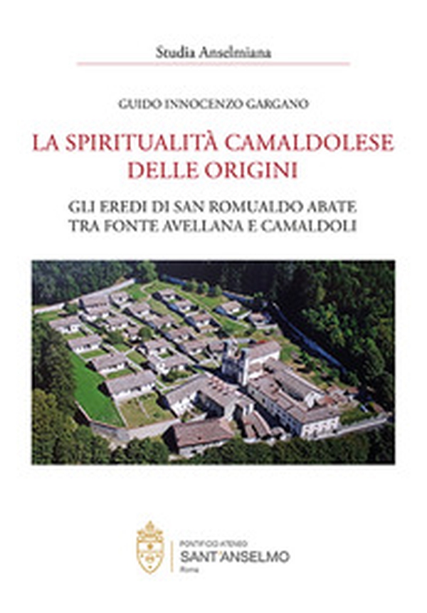 La spiritualità camaldolese delle origini. Gli eredi di San Romualdo abate tra fonte avellana e Camaldoli - Librerie.coop La spiritualità camaldolese delle origini. Gli eredi di San Romualdo abate tra fonte avellana e Camaldoli - Librerie.coop