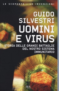 Uomini e virus. Storia delle grandi battaglie del nostro sistema immunitario - Librerie.coop