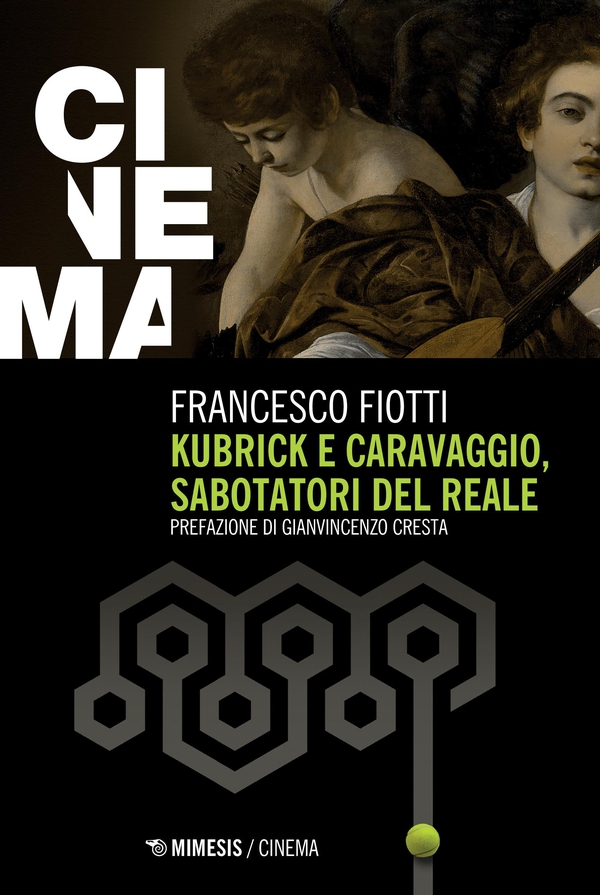 Kubrick e Caravaggio, sabotatori del reale - Librerie.coop Kubrick e Caravaggio, sabotatori del reale - Librerie.coop