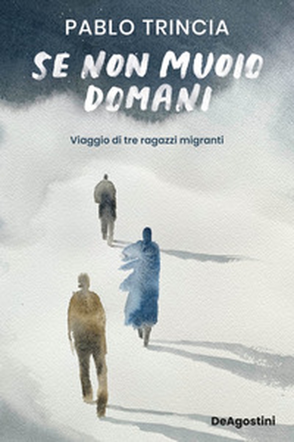 Se non muoio domani. Viaggio di tre ragazzi migranti - Librerie.coop Se non muoio domani. Viaggio di tre ragazzi migranti - Librerie.coop