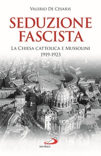 Seduzione fascista. La Chiesa cattolica e Mussolini 1919-1923 - Librerie.coop