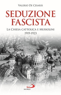 Seduzione fascista. La Chiesa cattolica e Mussolini 1919-1923 - Librerie.coop Seduzione fascista. La Chiesa cattolica e Mussolini 1919-1923 - Librerie.coop