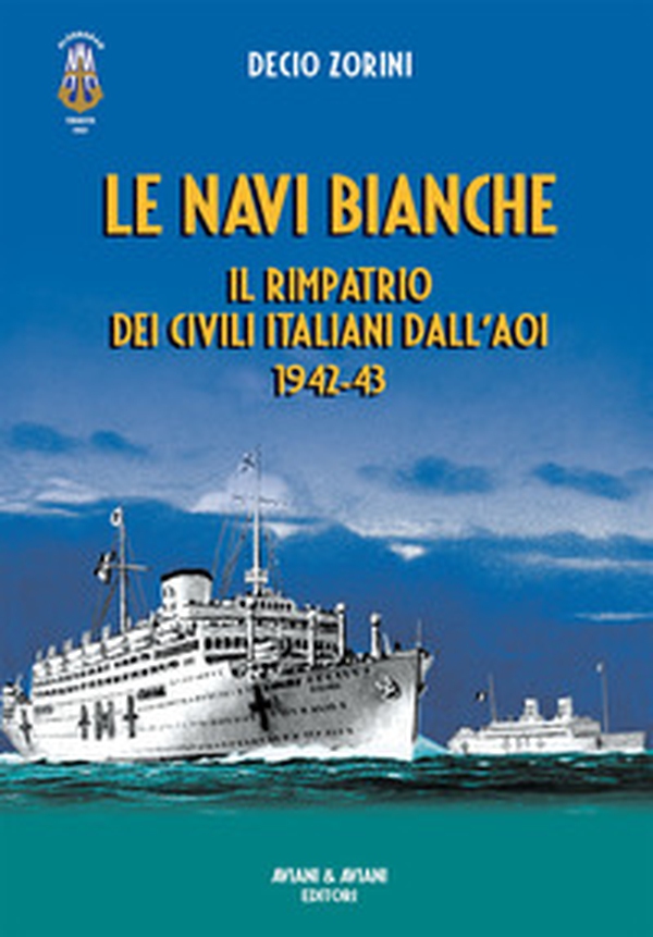 Le navi bianche. Il rimpatrio dei civili italiani dall'AOI 1942-43 - Librerie.coop Le navi bianche. Il rimpatrio dei civili italiani dall'AOI 1942-43 - Librerie.coop