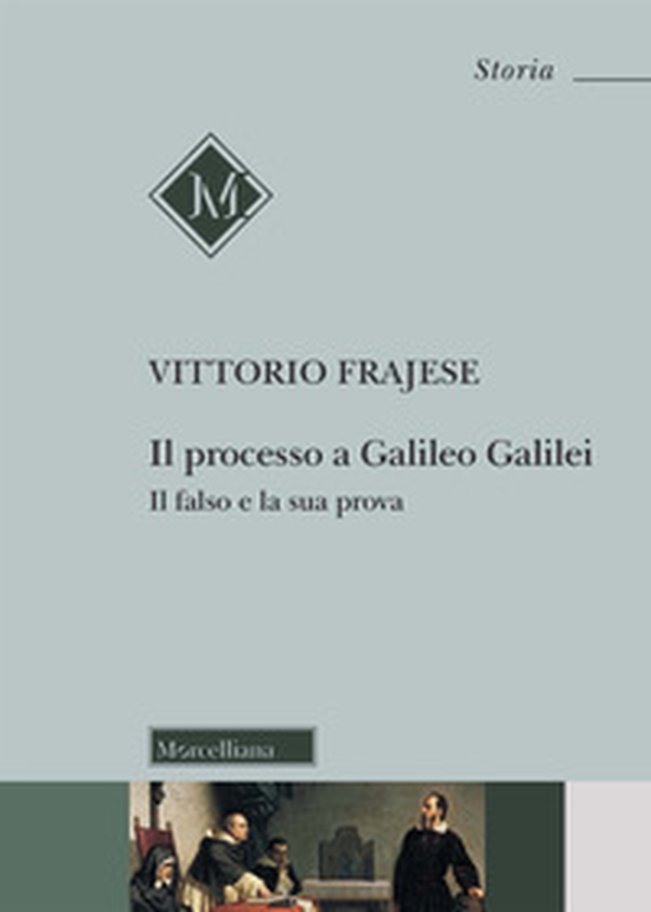 Il processo a Galileo Galilei. Il falso e la sua prova - Librerie.coop Il processo a Galileo Galilei. Il falso e la sua prova - Librerie.coop