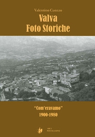 Valva foto storiche. «Com'eravamo» 1900-1980 - Librerie.coop Valva foto storiche. «Com'eravamo» 1900-1980 - Librerie.coop