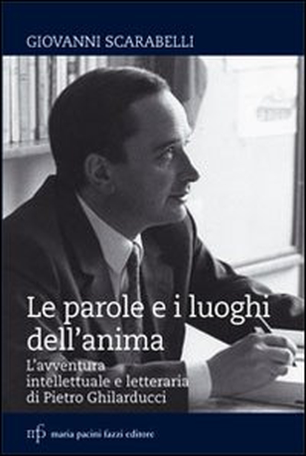 Le parole e i luoghi dell'anima. L'avventura intellettuale e letteraria di Pietro Ghilarducci - Librerie.coop Le parole e i luoghi dell'anima. L'avventura intellettuale e letteraria di Pietro Ghilarducci - Librerie.coop