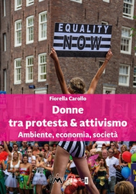 Donne tra protesta & attivismo. Ambiente, economia, società - Librerie.coop