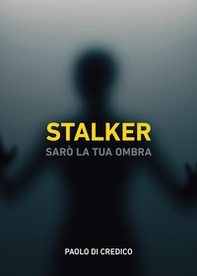 Stalker. Sarò la tua ombra - Librerie.coop
