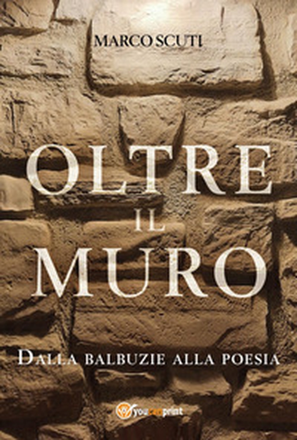 Oltre il muro. Dalla balbuzie alla poesia - Librerie.coop Oltre il muro. Dalla balbuzie alla poesia - Librerie.coop