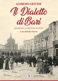 Il dialetto di Bari. Grammatica scrittura lettura - Librerie.coop
