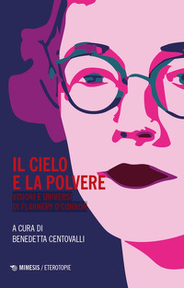 Il cielo e la polvere. Visioni e universi di Flannery O'Connor - Librerie.coop