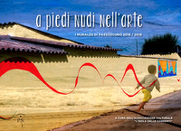 A piedi nudi nell'arte. I murales di Passoscuro 2018/2019 - Librerie.coop A piedi nudi nell'arte. I murales di Passoscuro 2018/2019 - Librerie.coop