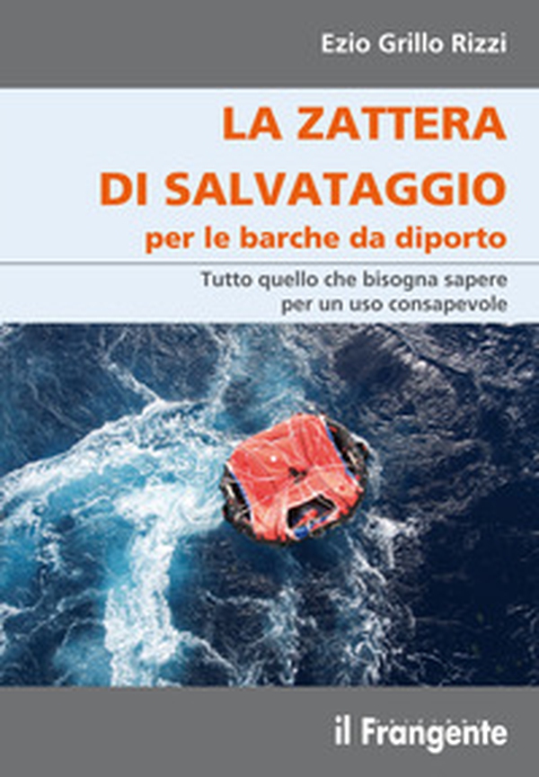 La zattera di salvataggio per le barche da diporto. Tutto quello che bisogna sapere per un uso consapevole - Librerie.coop La zattera di salvataggio per le barche da diporto. Tutto quello che bisogna sapere per un uso consapevole - Librerie.coop