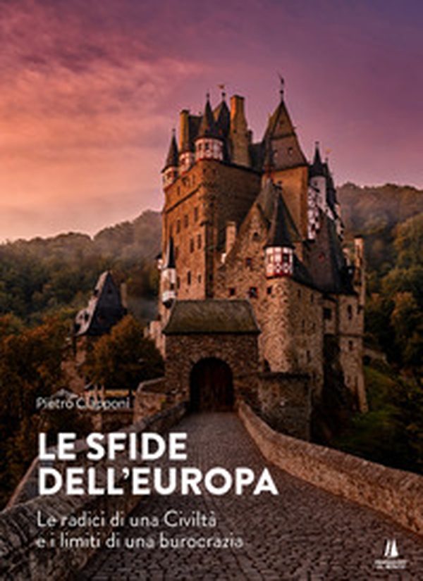 Le sfide dell'Europa. Le radici di una civiltà e i limiti di una burocrazia - Librerie.coop Le sfide dell'Europa. Le radici di una civiltà e i limiti di una burocrazia - Librerie.coop