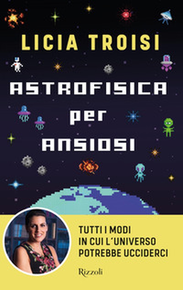 Astrofisica per ansiosi. Tutti i modi in cui l'universo potrebbe ucciderci - Librerie.coop Astrofisica per ansiosi. Tutti i modi in cui l'universo potrebbe ucciderci - Librerie.coop