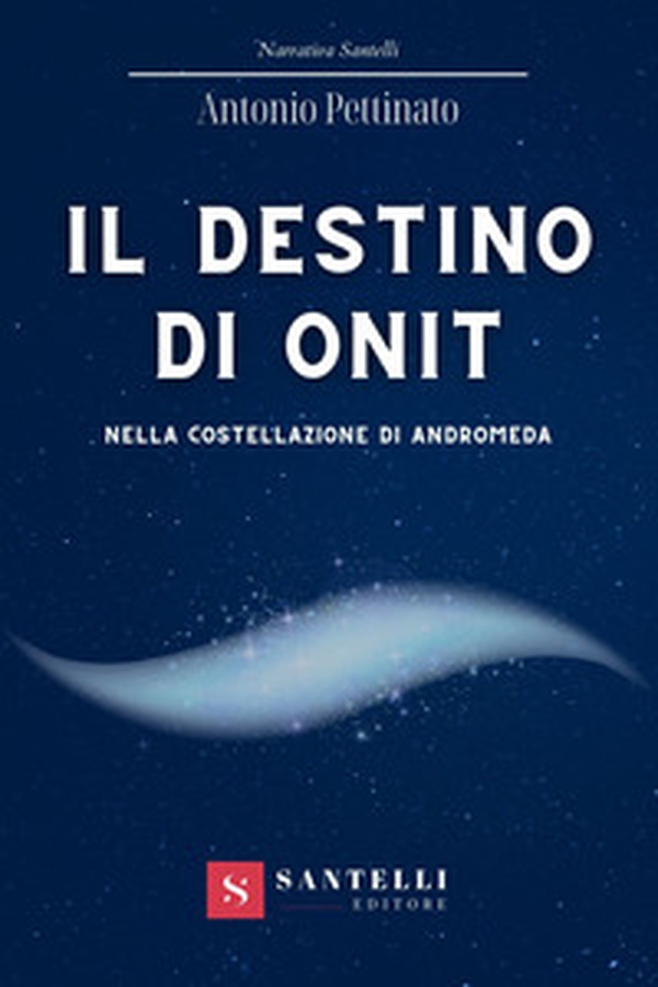 Il destino di Onit nella costellazione di Andromeda - Librerie.coop Il destino di Onit nella costellazione di Andromeda - Librerie.coop