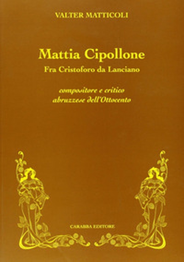 Mattia Cipollone. Fra Cristoforo da Lanciano compositore e critico abruzzese dell'ottocento - Librerie.coop Mattia Cipollone. Fra Cristoforo da Lanciano compositore e critico abruzzese dell'ottocento - Librerie.coop