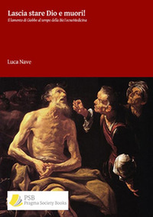 Lascia stare Dio e muori! Il lamento di Giobbe al tempo della biotecnomedicina - Librerie.coop Lascia stare Dio e muori! Il lamento di Giobbe al tempo della biotecnomedicina - Librerie.coop