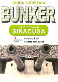Bunker. La difesa di Siracusa. Guida turistica - Librerie.coop