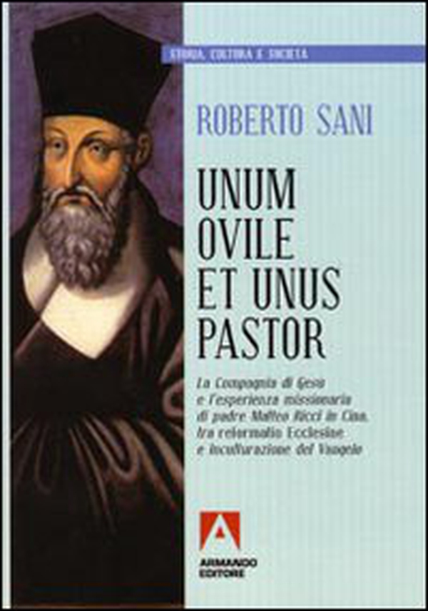 Unum ovile et unus pastor. La Compagnia di Gesù e l'esperienza missionaria di padre Matteo Ricci in Cina tra reformatio Ecclesie e inculturazione del Vangelo - Librerie.coop Unum ovile et unus pastor. La Compagnia di Gesù e l'esperienza missionaria di padre Matteo Ricci in Cina tra reformatio Ecclesie e inculturazione del Vangelo - Librerie.coop