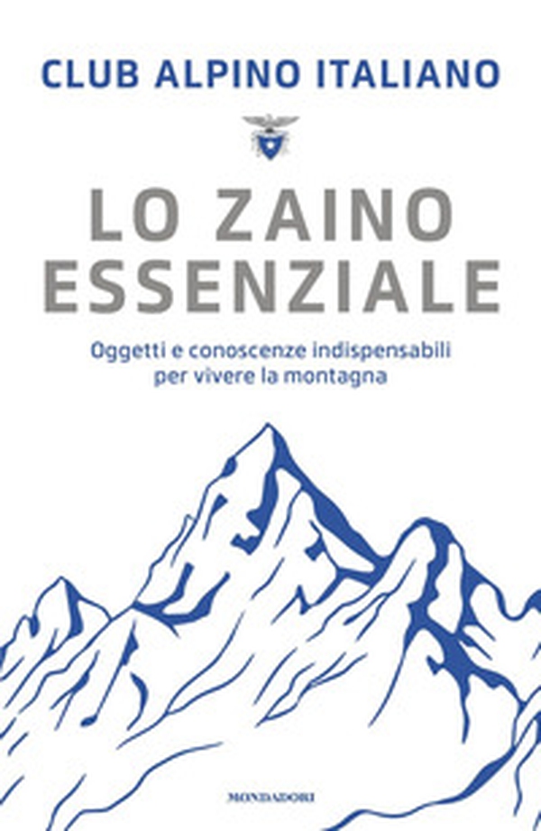 Lo zaino essenziale. Oggetti e conoscenze indispensabili per vivere la montagna - Librerie.coop Lo zaino essenziale. Oggetti e conoscenze indispensabili per vivere la montagna - Librerie.coop