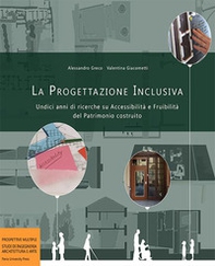 La progettazione inclusiva. Undici anni di ricerche su accessibilità e fruibilità del Patrimonio costruito - Librerie.coop La progettazione inclusiva. Undici anni di ricerche su accessibilità e fruibilità del Patrimonio costruito - Librerie.coop