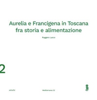 Aurelia e Francigena in Toscana fra storia e alimentazione - Librerie.coop Aurelia e Francigena in Toscana fra storia e alimentazione - Librerie.coop