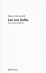 Lei era Sofia. Una storia familiare - Librerie.coop