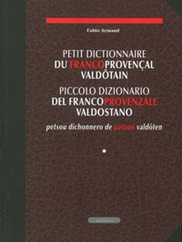 Petit dictionnaire du francoprovencales valdôtain-Piccolo dizionario del francoprovenzale valdostano-Petsou dichonnero de patoué valdôten - Librerie.coop Petit dictionnaire du francoprovencales valdôtain-Piccolo dizionario del francoprovenzale valdostano-Petsou dichonnero de patoué valdôten - Librerie.coop