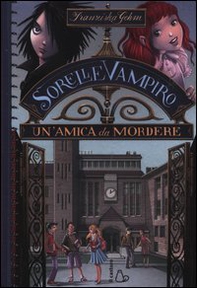 Un'amica da mordere. Sorelle vampiro - Librerie.coop Un'amica da mordere. Sorelle vampiro - Librerie.coop