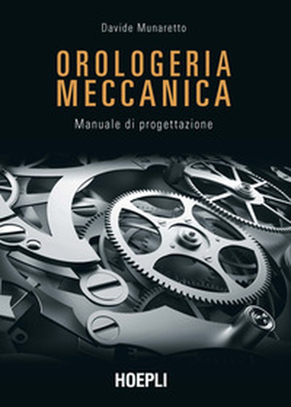 Orologeria meccanica. Manuale di progettazione - Librerie.coop Orologeria meccanica. Manuale di progettazione - Librerie.coop