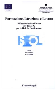 Formazione, istruzione e lavoro. Riflessioni sulla riforma del titolo V, parte II della Costituzione. Atti del Seminario Isfol (Roma, 5 giugno 2002) - Librerie.coop